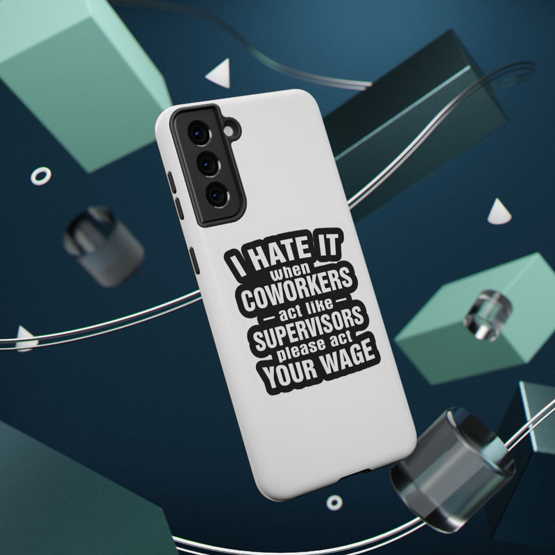 Resistant Phone Case- I Hate It When Coworkers Act Like Supervisors