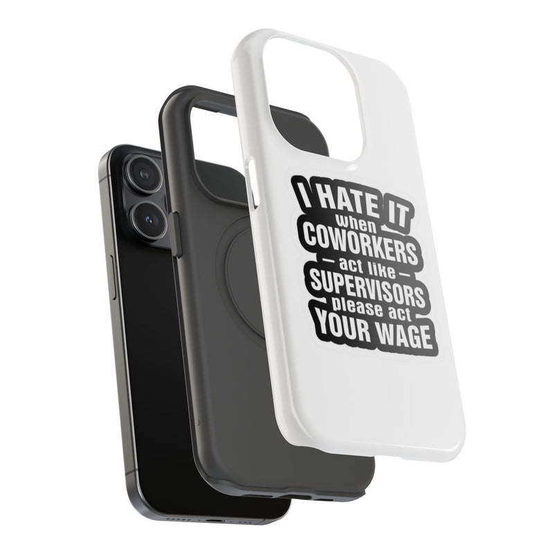 Resistant Phone Case- I Hate It When Coworkers Act Like Supervisors