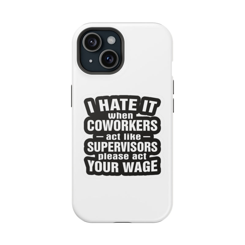 Resistant Phone Case- I Hate It When Coworkers Act Like Supervisors