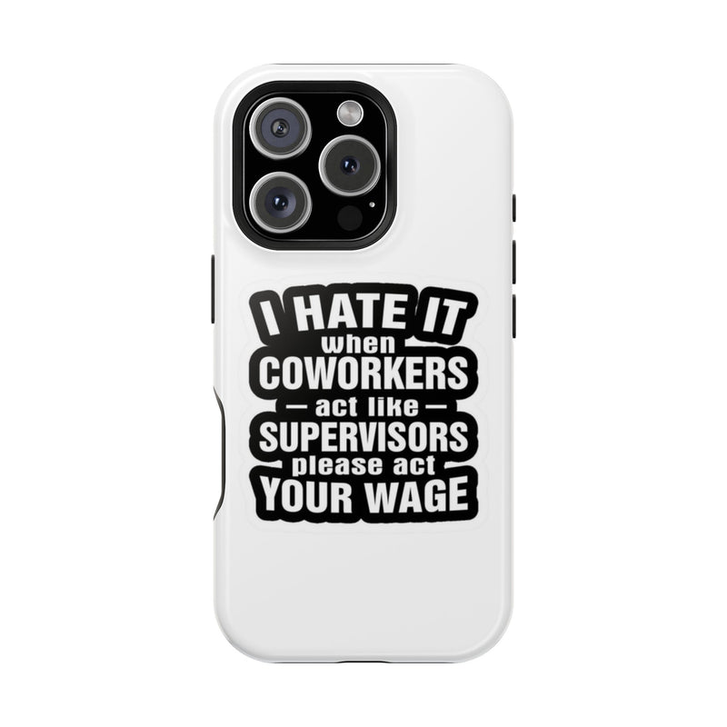 Resistant Phone Case- I Hate It When Coworkers Act Like Supervisors