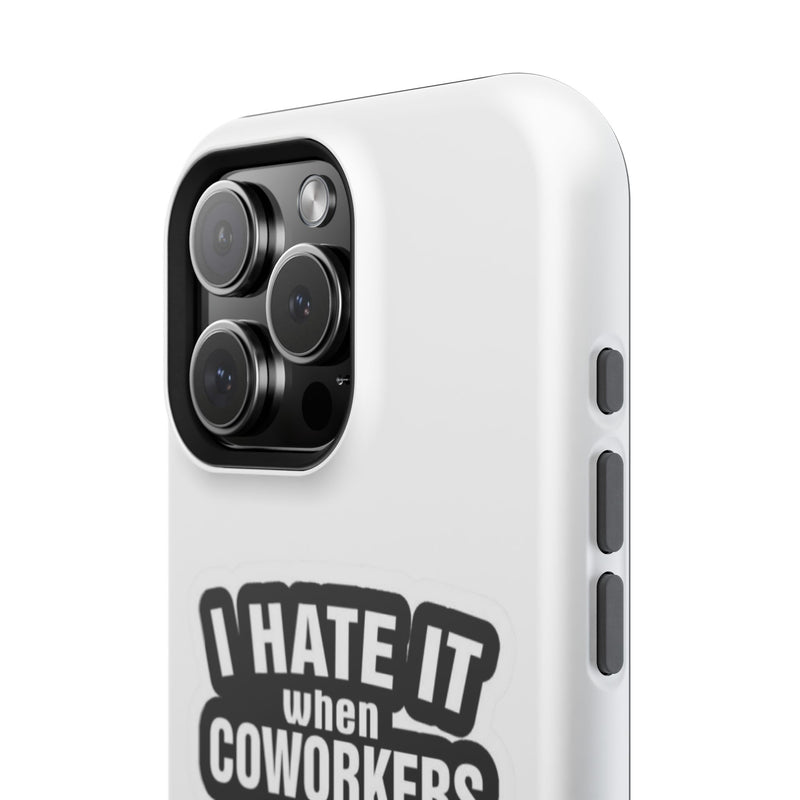 Resistant Phone Case- I Hate It When Coworkers Act Like Supervisors