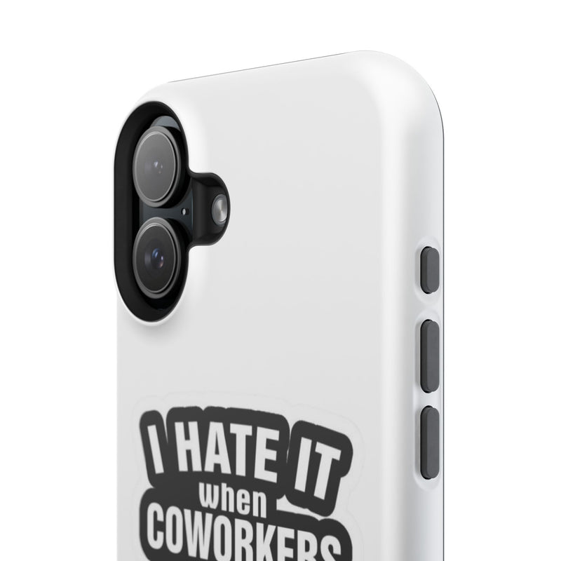 Resistant Phone Case- I Hate It When Coworkers Act Like Supervisors