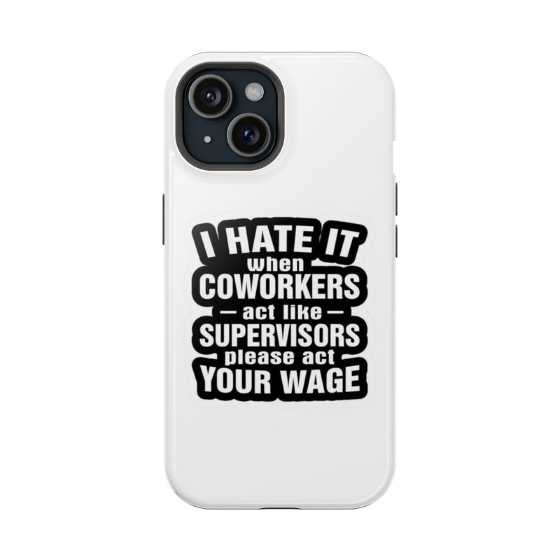 Resistant Phone Case- I Hate It When Coworkers Act Like Supervisors