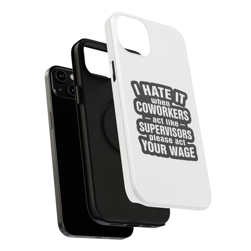 Resistant Phone Case- I Hate It When Coworkers Act Like Supervisors