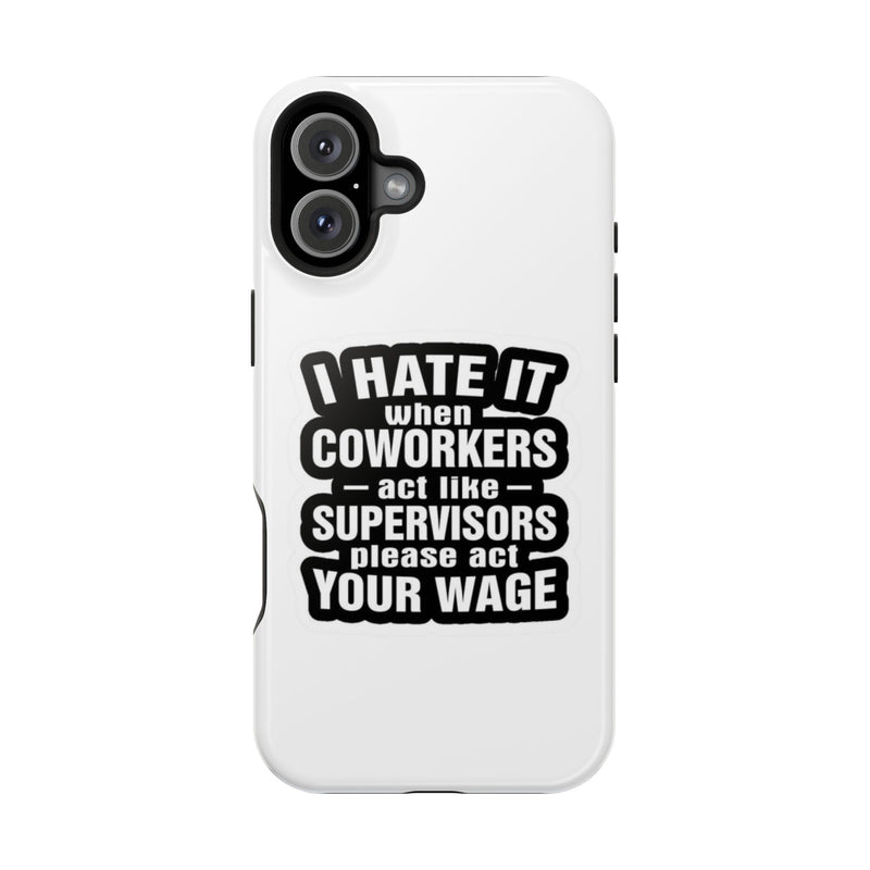 Resistant Phone Case- I Hate It When Coworkers Act Like Supervisors