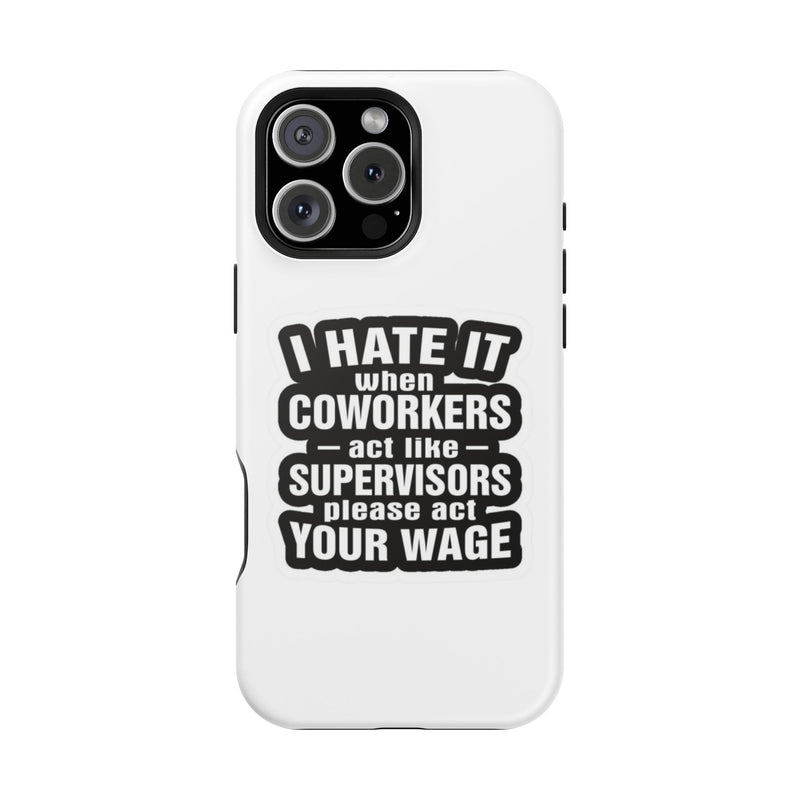 Resistant Phone Case- I Hate It When Coworkers Act Like Supervisors