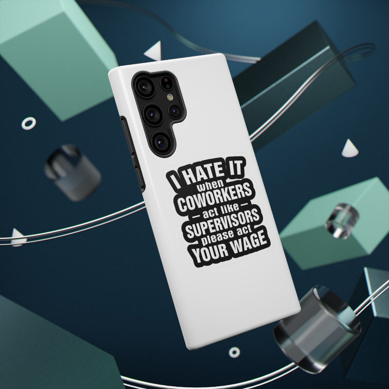 Resistant Phone Case- I Hate It When Coworkers Act Like Supervisors