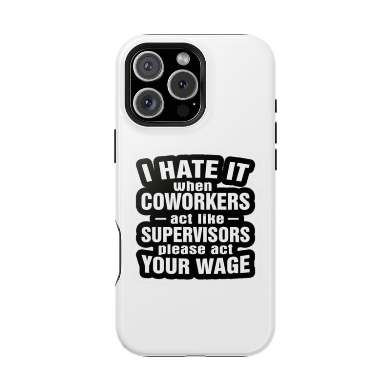 Resistant Phone Case- I Hate It When Coworkers Act Like Supervisors