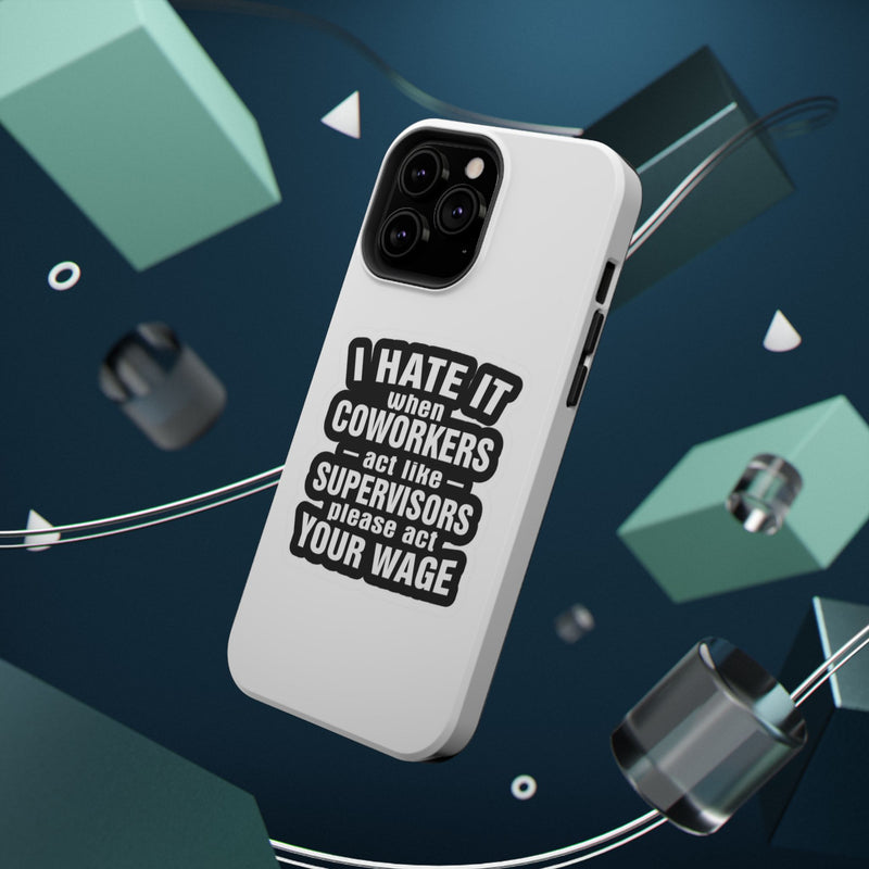 Resistant Phone Case- I Hate It When Coworkers Act Like Supervisors