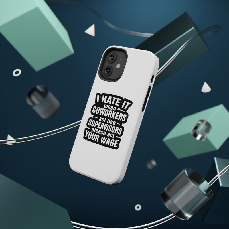 Resistant Phone Case- I Hate It When Coworkers Act Like Supervisors