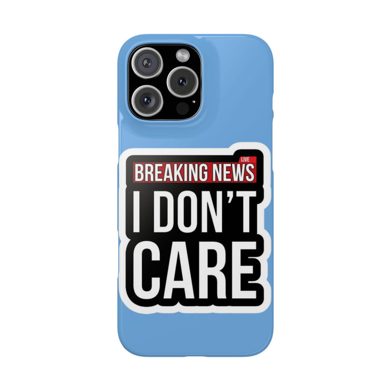 Breaking News Slim Phone Case - Trendy "I Don't Care" Design for Teens