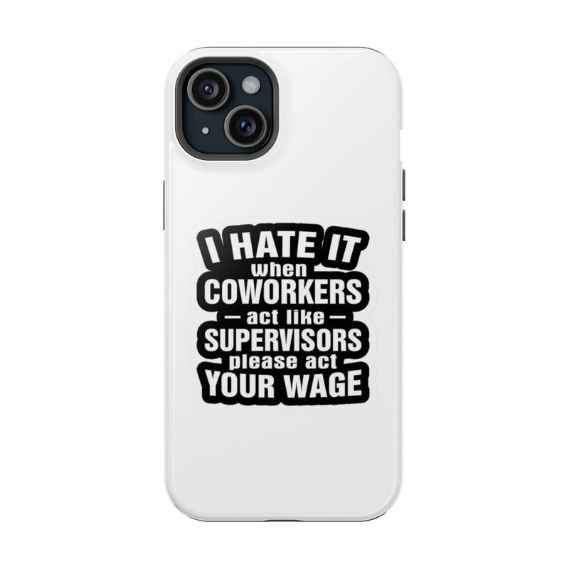 Resistant Phone Case- I Hate It When Coworkers Act Like Supervisors