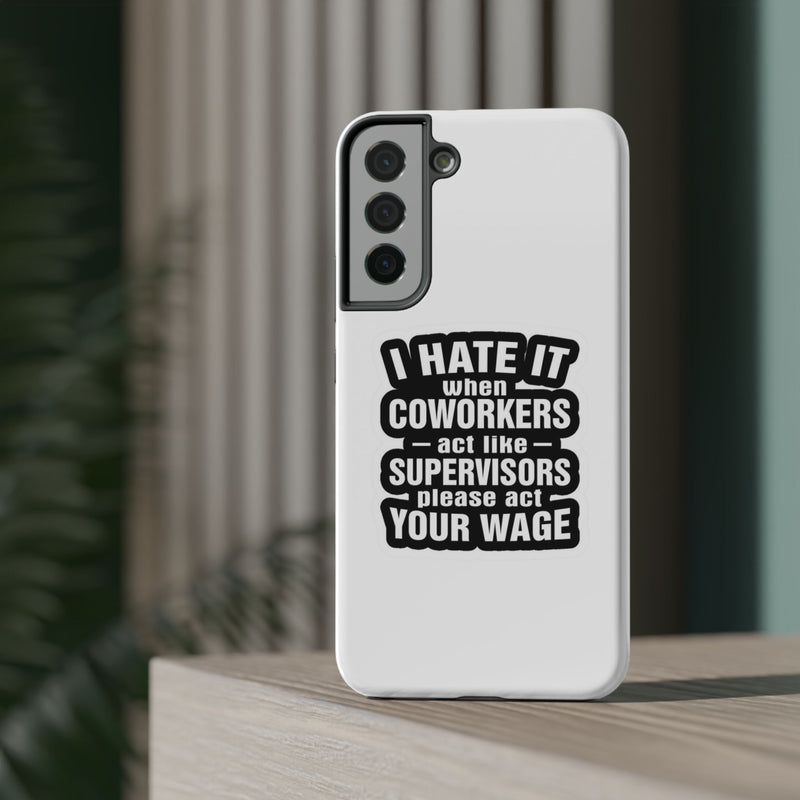 Resistant Phone Case- I Hate It When Coworkers Act Like Supervisors