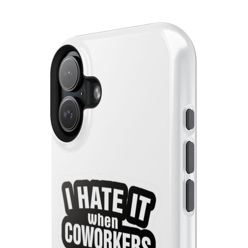 Resistant Phone Case- I Hate It When Coworkers Act Like Supervisors