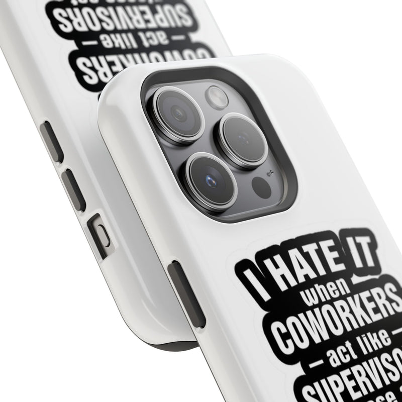 Resistant Phone Case- I Hate It When Coworkers Act Like Supervisors