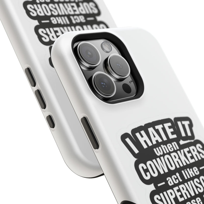 Resistant Phone Case- I Hate It When Coworkers Act Like Supervisors