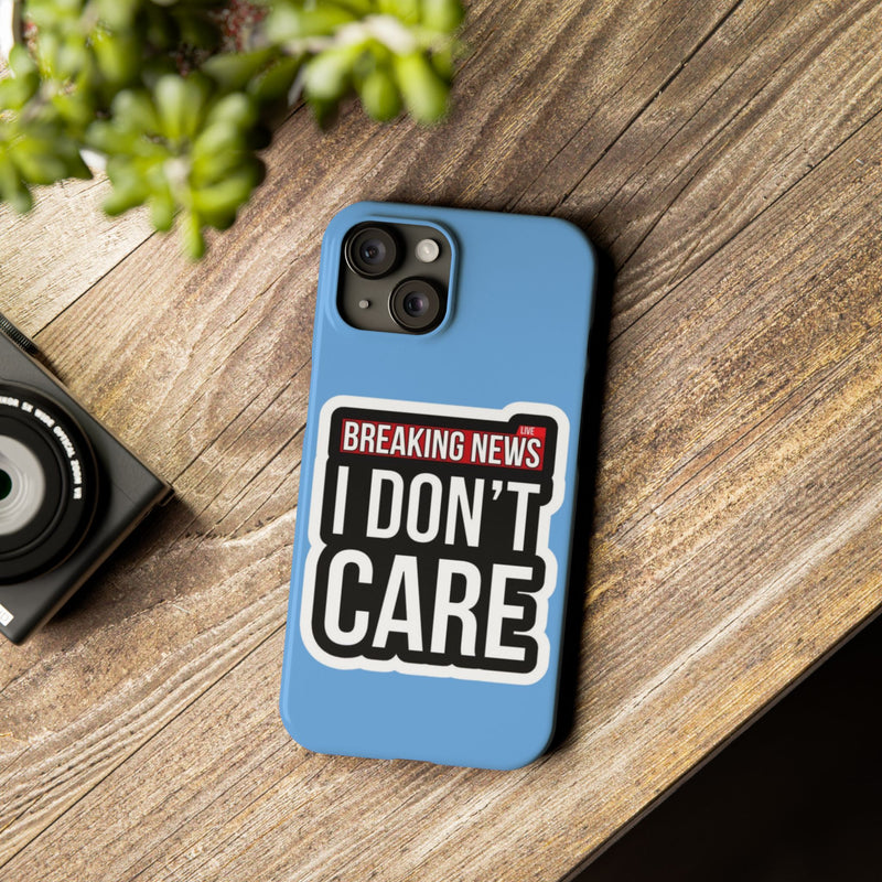 Breaking News Slim Phone Case - Trendy "I Don't Care" Design for Teens