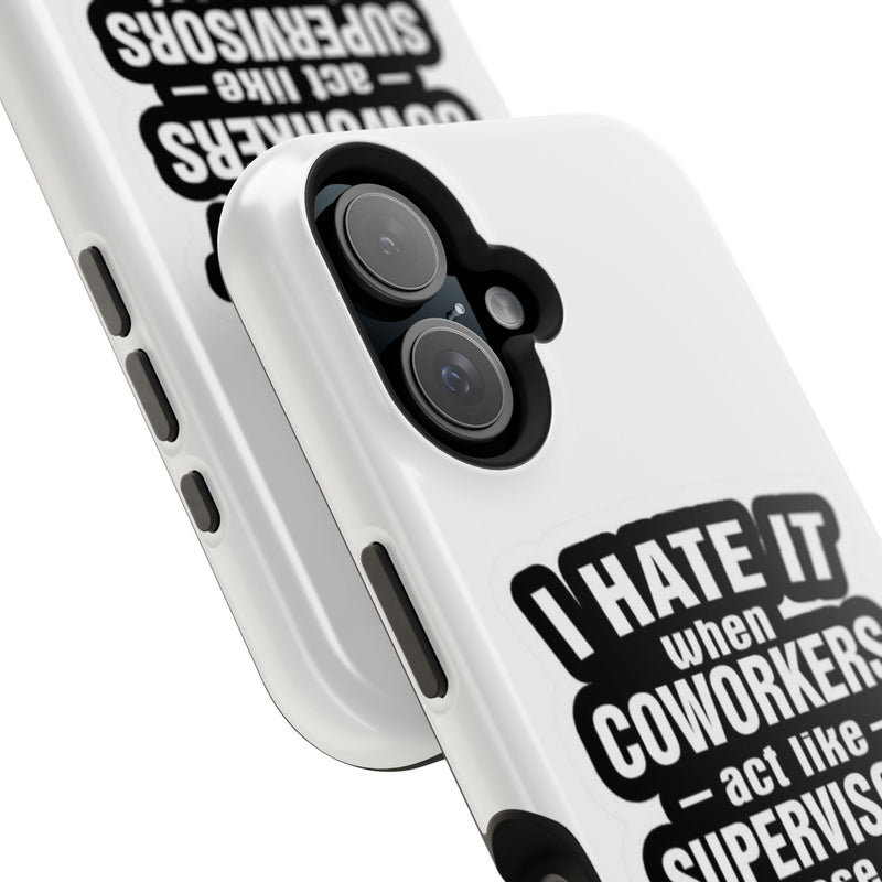 Resistant Phone Case- I Hate It When Coworkers Act Like Supervisors