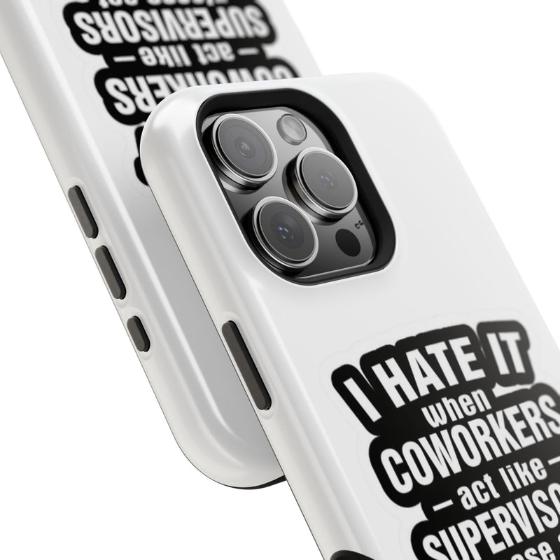 Resistant Phone Case- I Hate It When Coworkers Act Like Supervisors
