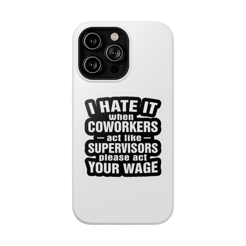 Resistant Phone Case- I Hate It When Coworkers Act Like Supervisors