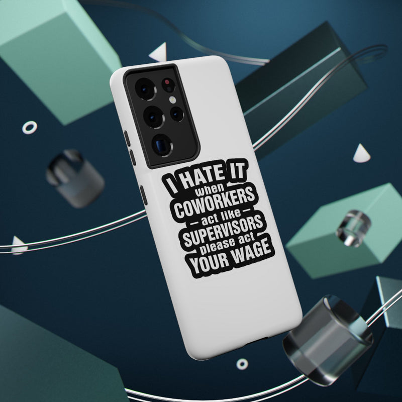Resistant Phone Case- I Hate It When Coworkers Act Like Supervisors