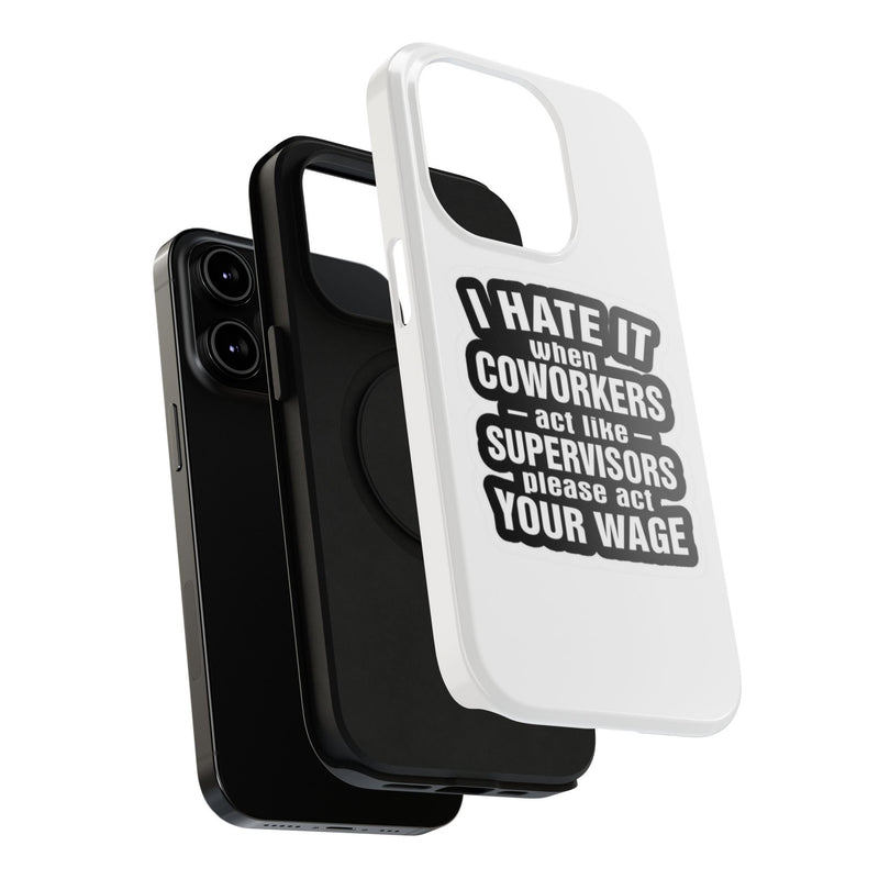 Resistant Phone Case- I Hate It When Coworkers Act Like Supervisors