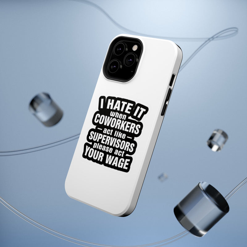 Resistant Phone Case- I Hate It When Coworkers Act Like Supervisors