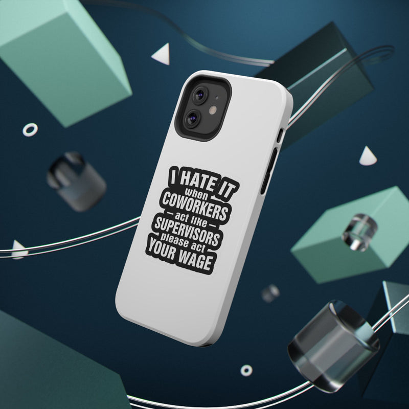 Resistant Phone Case- I Hate It When Coworkers Act Like Supervisors