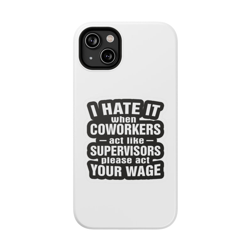 Resistant Phone Case- I Hate It When Coworkers Act Like Supervisors