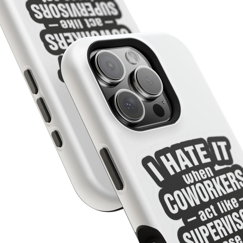 Resistant Phone Case- I Hate It When Coworkers Act Like Supervisors