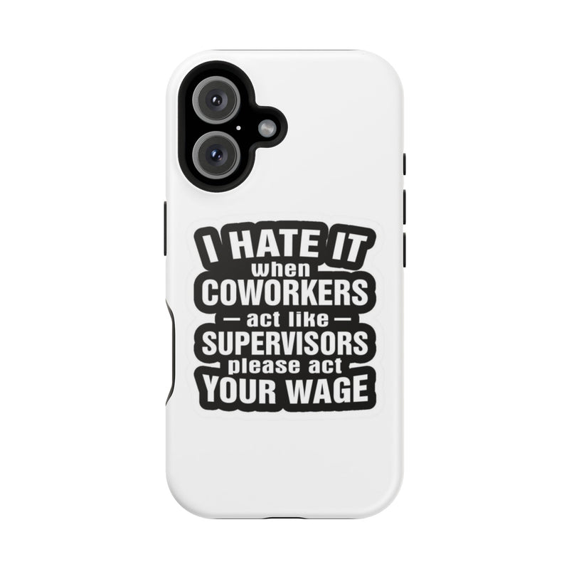 Resistant Phone Case- I Hate It When Coworkers Act Like Supervisors