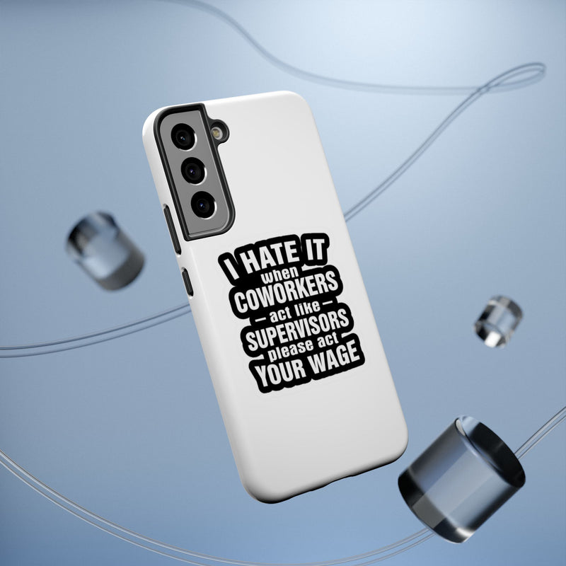 Resistant Phone Case- I Hate It When Coworkers Act Like Supervisors