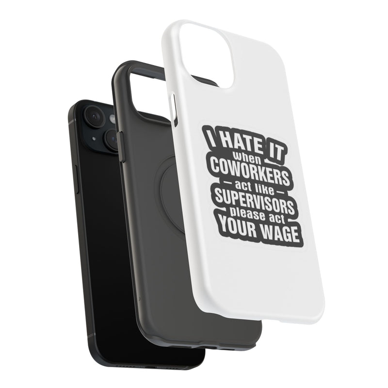 Resistant Phone Case- I Hate It When Coworkers Act Like Supervisors
