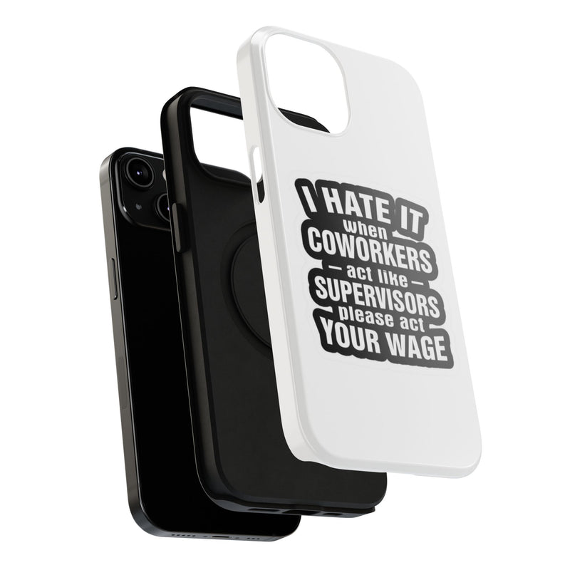 Resistant Phone Case- I Hate It When Coworkers Act Like Supervisors