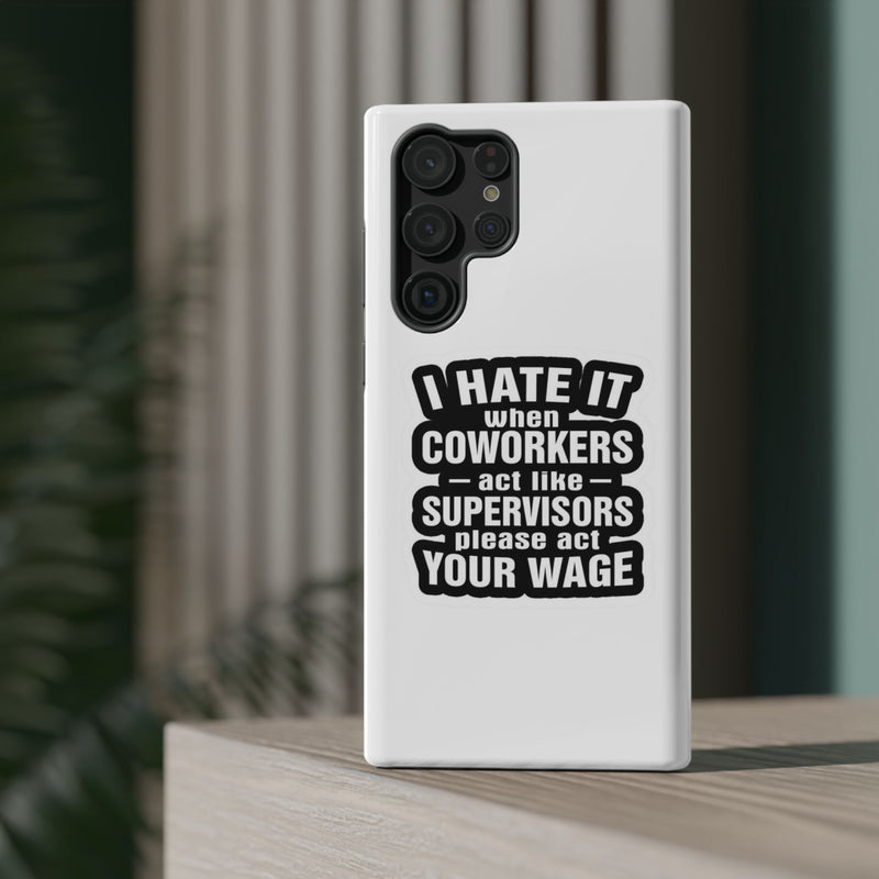 Resistant Phone Case- I Hate It When Coworkers Act Like Supervisors