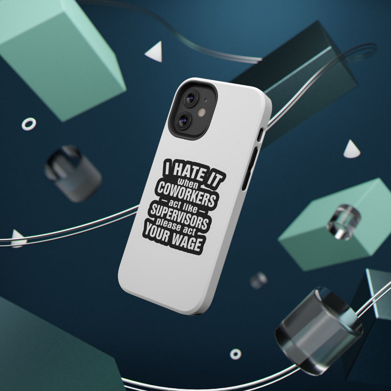 Resistant Phone Case- I Hate It When Coworkers Act Like Supervisors