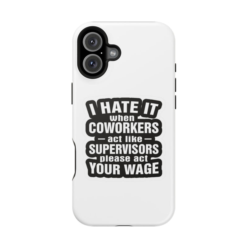 Resistant Phone Case- I Hate It When Coworkers Act Like Supervisors