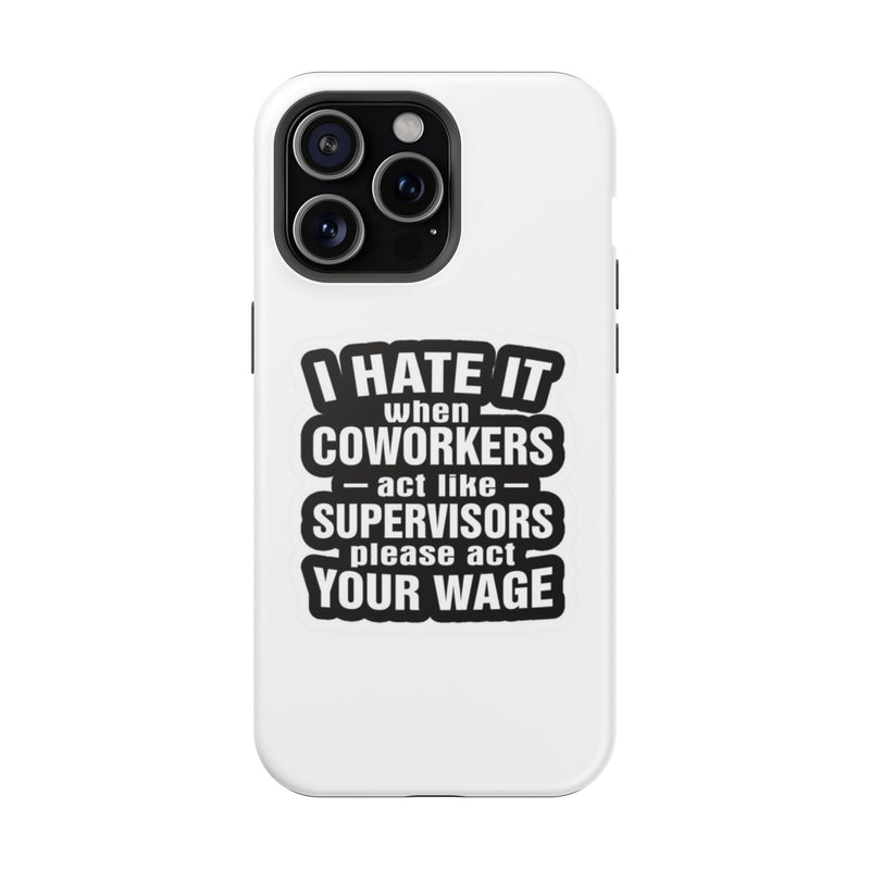 Resistant Phone Case- I Hate It When Coworkers Act Like Supervisors