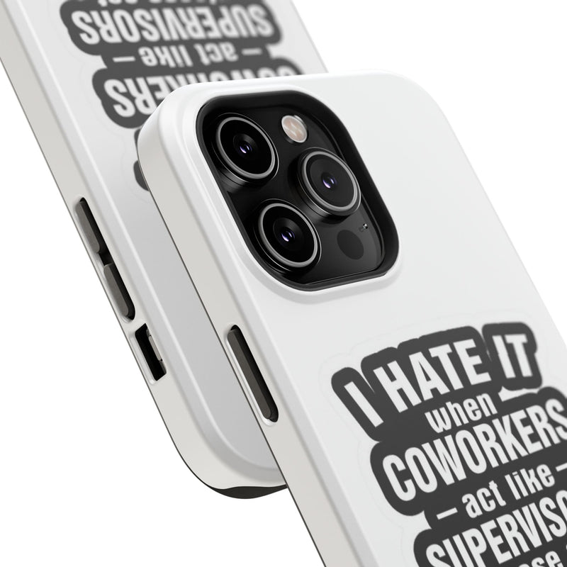 Resistant Phone Case- I Hate It When Coworkers Act Like Supervisors