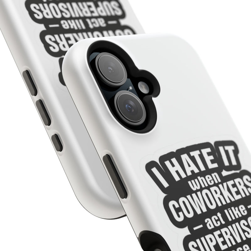 Resistant Phone Case- I Hate It When Coworkers Act Like Supervisors