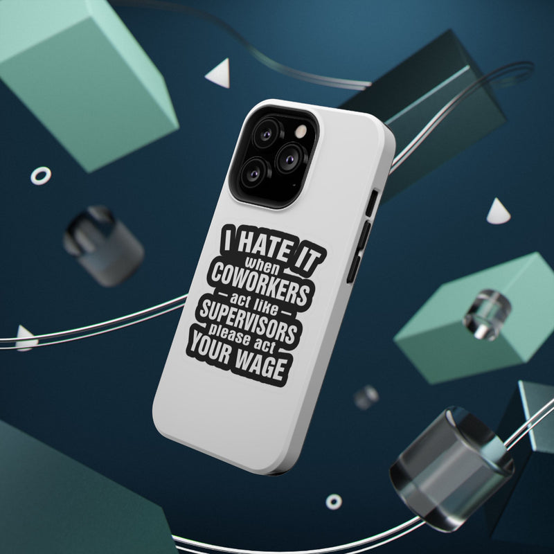 Resistant Phone Case- I Hate It When Coworkers Act Like Supervisors