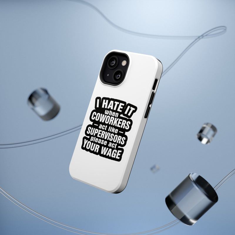 Resistant Phone Case- I Hate It When Coworkers Act Like Supervisors