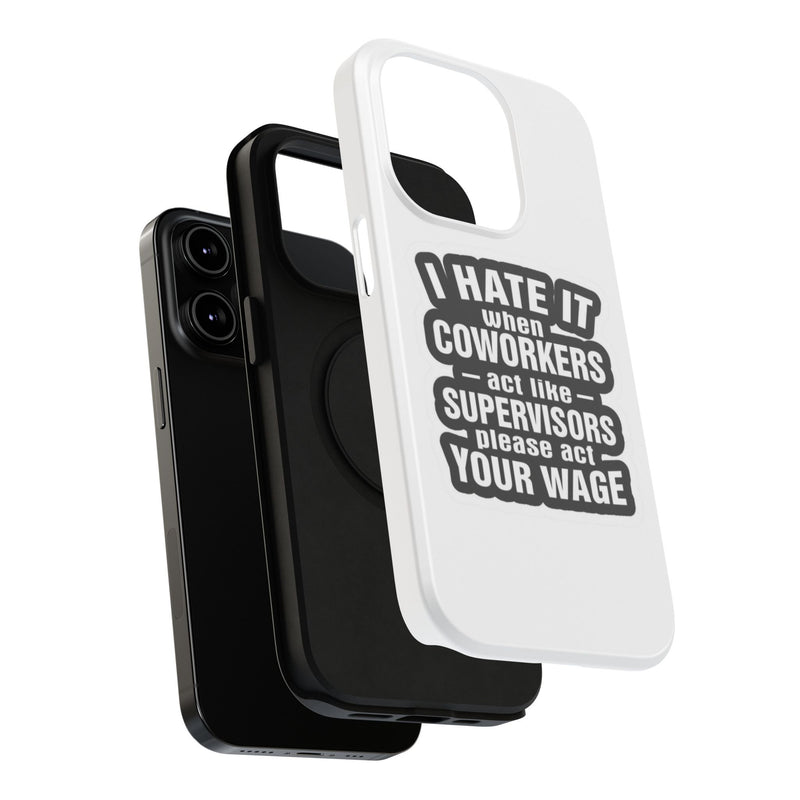Resistant Phone Case- I Hate It When Coworkers Act Like Supervisors