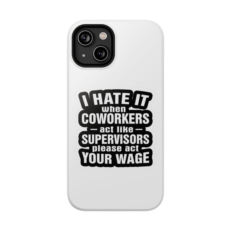 Resistant Phone Case- I Hate It When Coworkers Act Like Supervisors