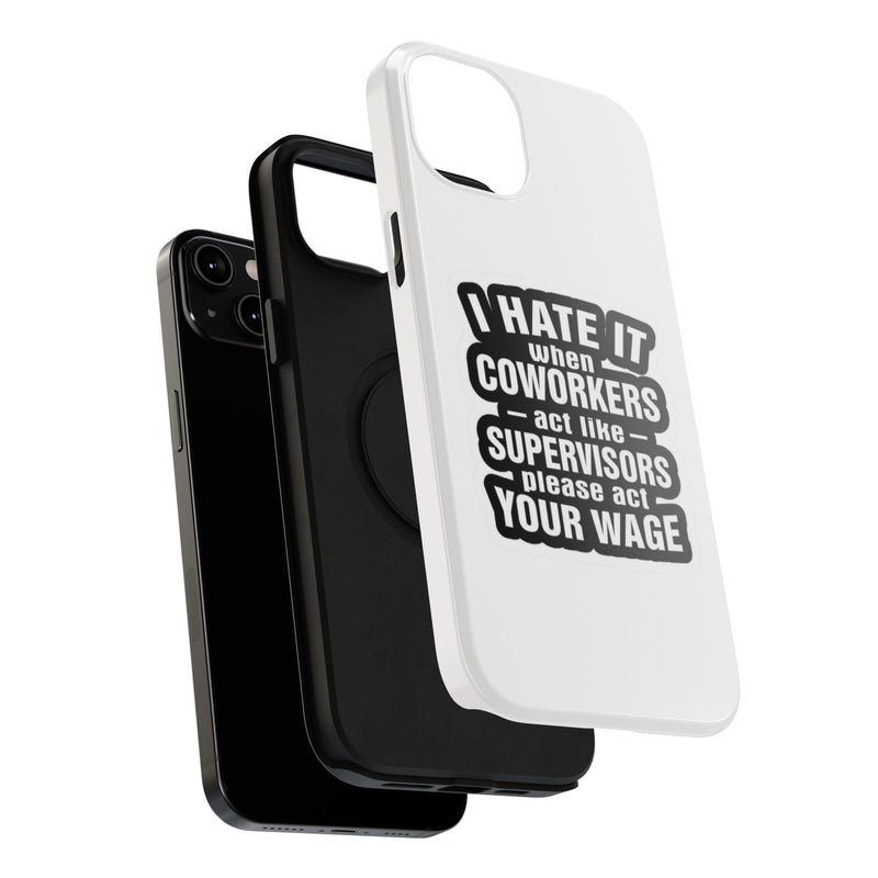 Resistant Phone Case- I Hate It When Coworkers Act Like Supervisors