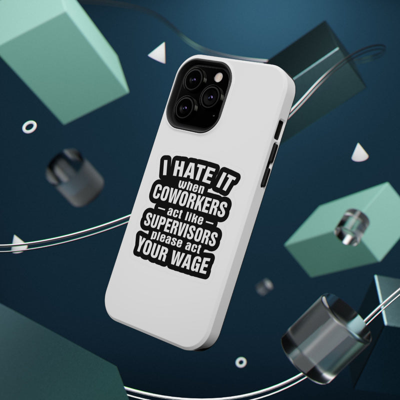 Resistant Phone Case- I Hate It When Coworkers Act Like Supervisors