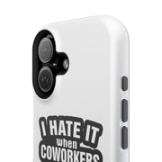 Phone case with 'I HATE IT when CO-WORKERS' text on a white background