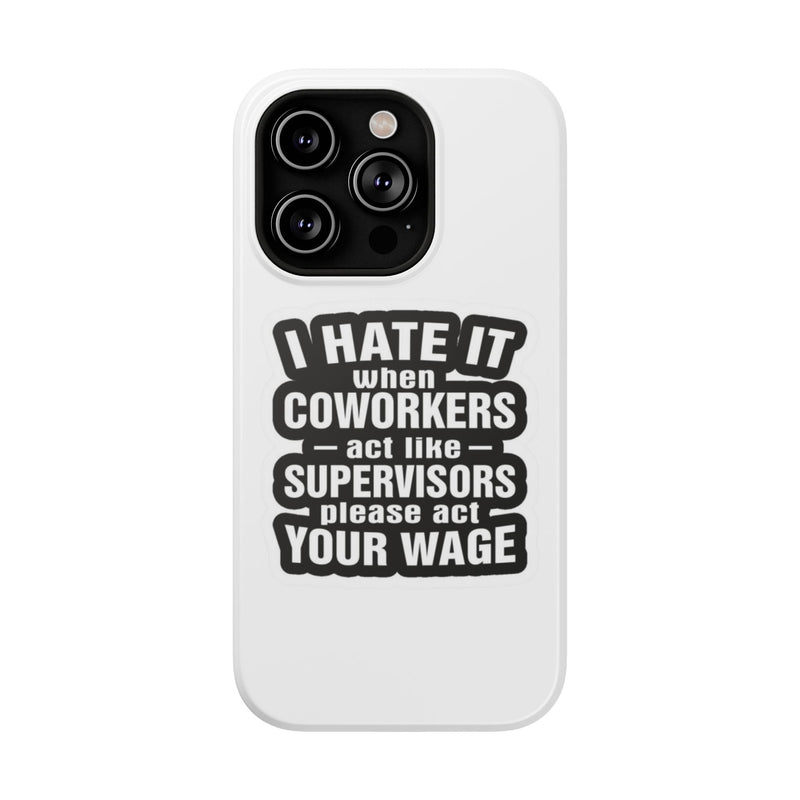 Resistant Phone Case- I Hate It When Coworkers Act Like Supervisors