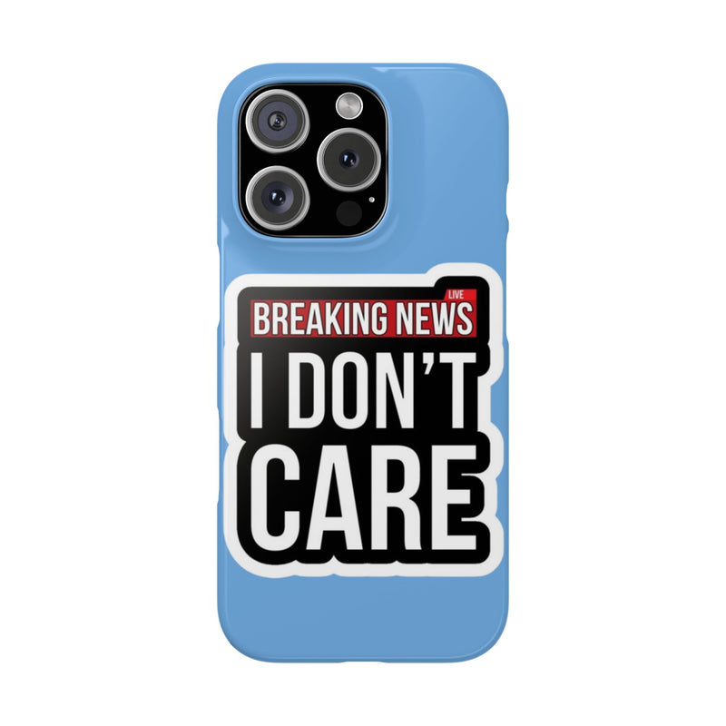 Breaking News Slim Phone Case - Trendy "I Don't Care" Design for Teens
