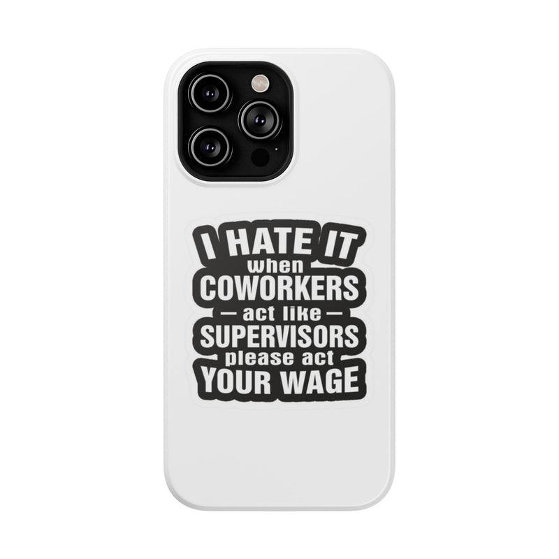 Resistant Phone Case- I Hate It When Coworkers Act Like Supervisors
